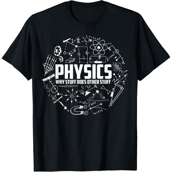 t-shirt Physics Why Stuff Does Other Stuff | Funny Physicists Gift T-Shirt mens t shirt，black，women，funny，misfits，men，journey