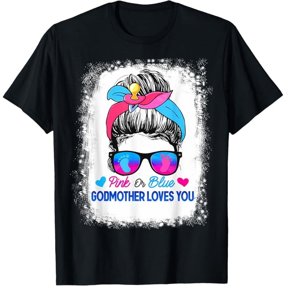 t-shirt Pink or Blue Godmother Loves You Messy Bun Gender Reveal T-Shirt mens t shirt，black，women，funny，misfits，men，journey