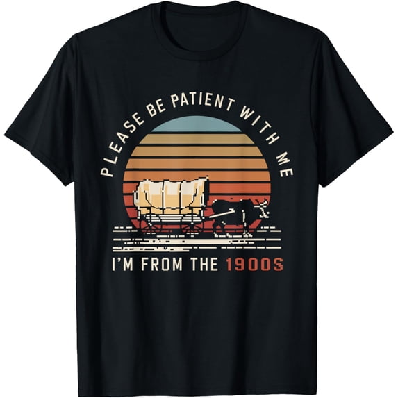 Please Be Patient With Me I'm From The 1900s T-Shirt