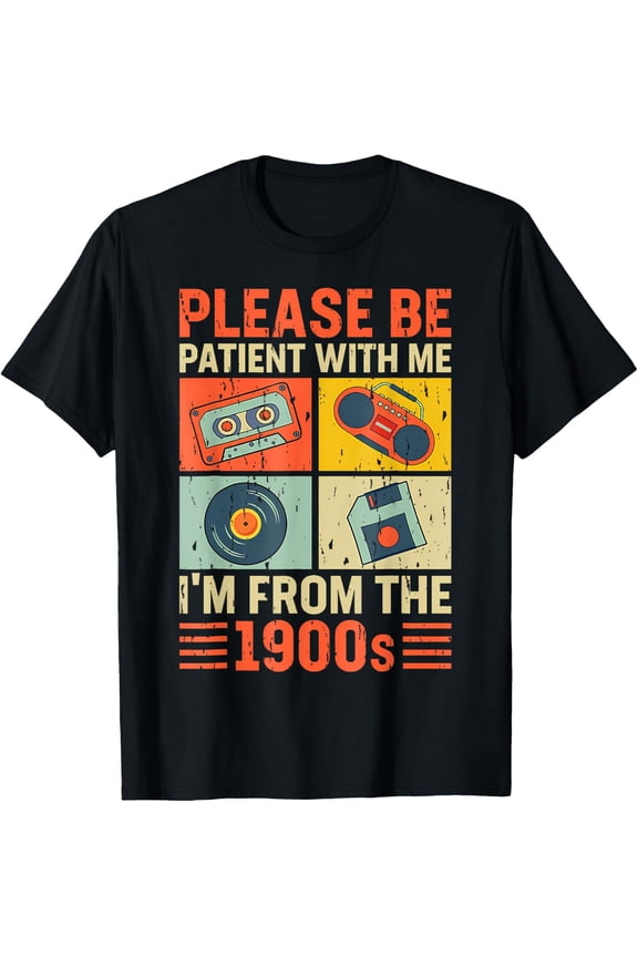 t-shirt Please Be Patient With Me Im From The 1900s T-Shirt.