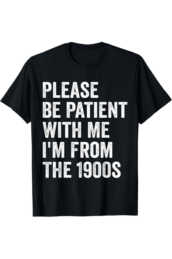 t-shirt Please Be Patient With Me i'm From The 1900s Vintage T-Shirt.
