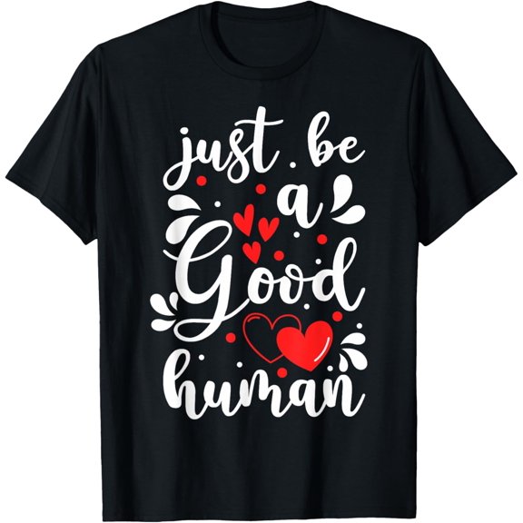 t-shirt Positive Message Just Be A Good Human Rights Social Justice T-Shirt.
