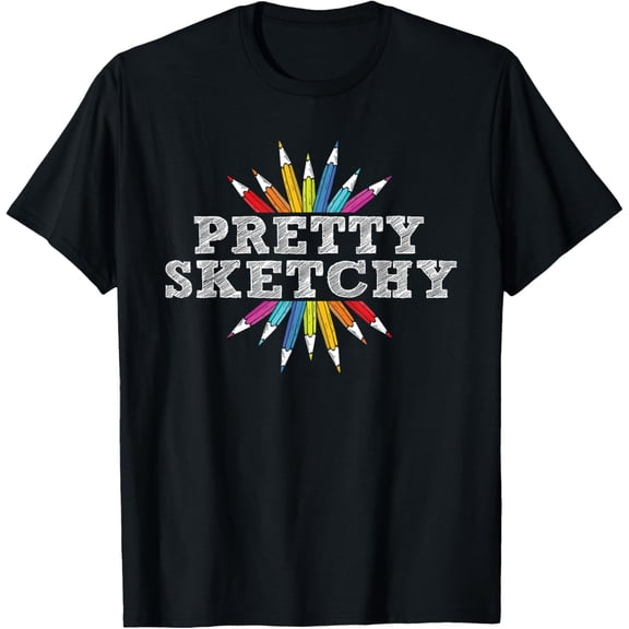 Pretty Sketchy - Artist Drawing Sketching Colored Pencils T-Shirt