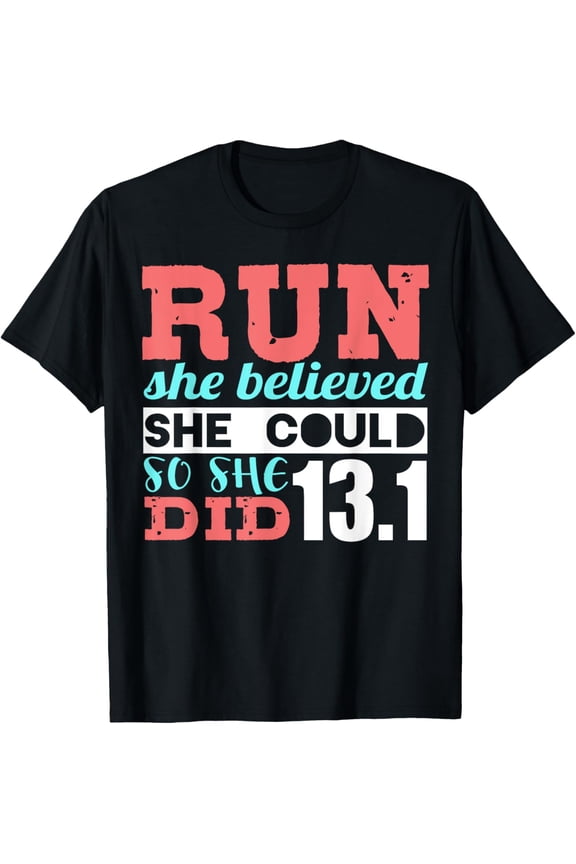 Run She Believed So She Ran 13.1 Half Marathon Runner T-Shirt men and women can wear, black, white, gifts