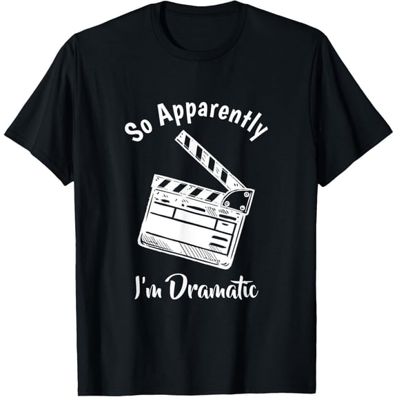 t-shirt SO APPARENTLY I'M DRAMATIC Funny Actor Actress Acting Gift T-Shirt.