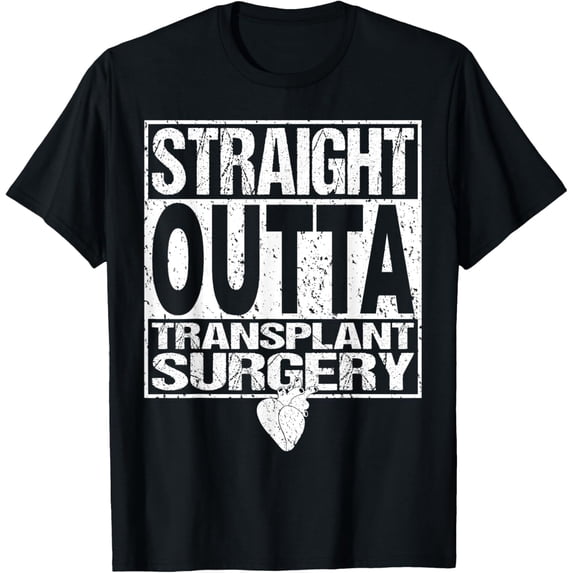 t-shirt STRAIGHT OUTTA Shirt Heart Organ Transplant Surgery Gift T-Shirt mens,black,women,funny,journey,Crew Neck, Short Sleeve,printing