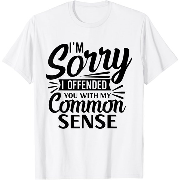 t-shirt Sarcastic Common Sense Humor Offensive Adult Humor Funny men T-Shirt mens, woman, white,funny,journey,Crew Neck, Short Sleeve,printing