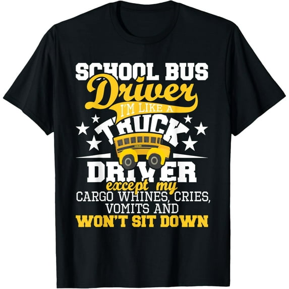 t-shirt School Bus Driver I'm Like A Truck Driver Except My Cargo T-Shirt mens t shirt,black,women,funny,misfits,men,journey