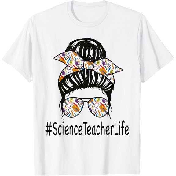 t-shirt Science Teacher Life Messy bun First Day Back to School T-Shirt mens, woman, white，funny，journey，Crew Neck, Short Sleeve,custom clothing patterns.gift