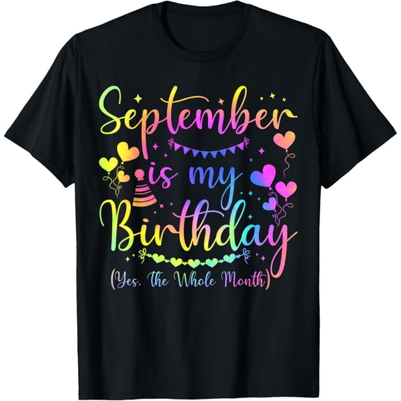 t-shirt September Is My Birthday Yes The Whole Month Bday Tie Dye T-Shirt.