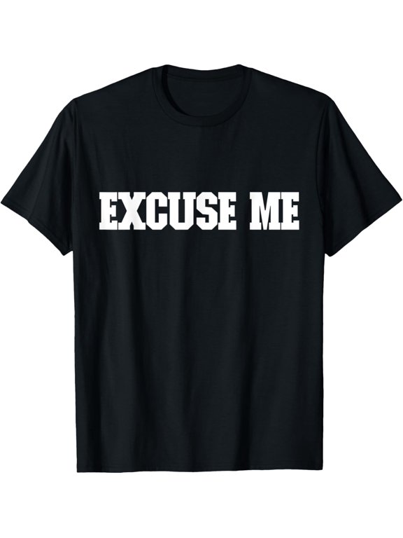 t-shirt Shirt That Says Excuse Me For Men Women & kids T-Shirt mens,black,women,funny,journey,Crew Neck, Short Sleeve,printing