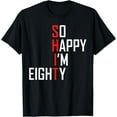 thumbnail image 1 of t-shirt So Happy 80 Gag Eighty Year Old Funny 80th Birthday T-Shirt mens，black，women，funny，journey，Crew Neck, Short Sleeve,printing, 1 of 4