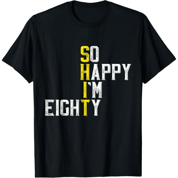 t-shirt So Happy I'm Eighty Gag 80 Year Old Funny 80th Birthday T-Shirt mens,black,women,funny,journey,Crew Neck, Short Sleeve,printing