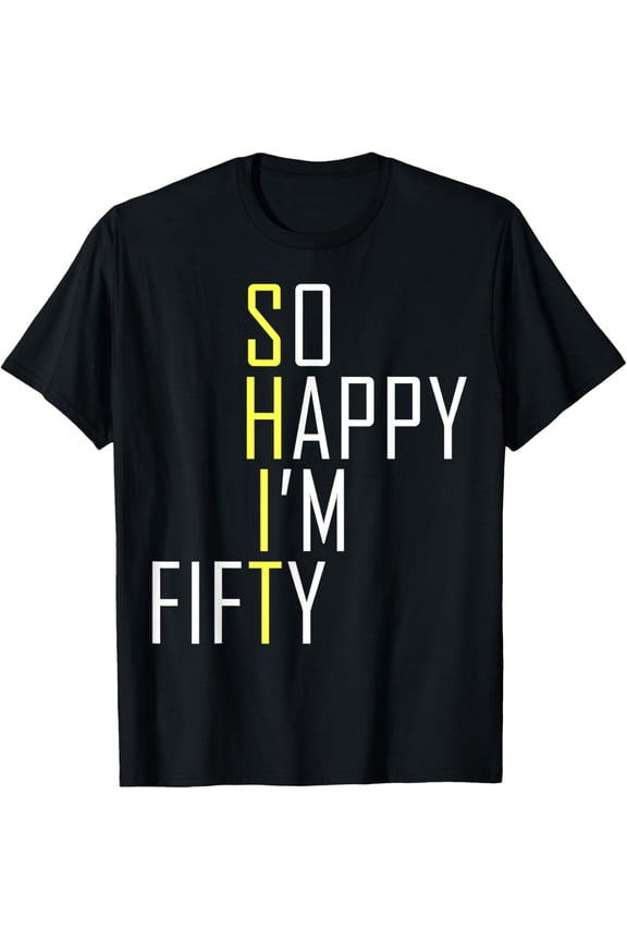 t-shirt So Happy I'm Fifty Funny 50th Birthday Gag 50 Years Old T-Shirt mens,black,women,funny,journey,Crew Neck, Short Sleeve,printing