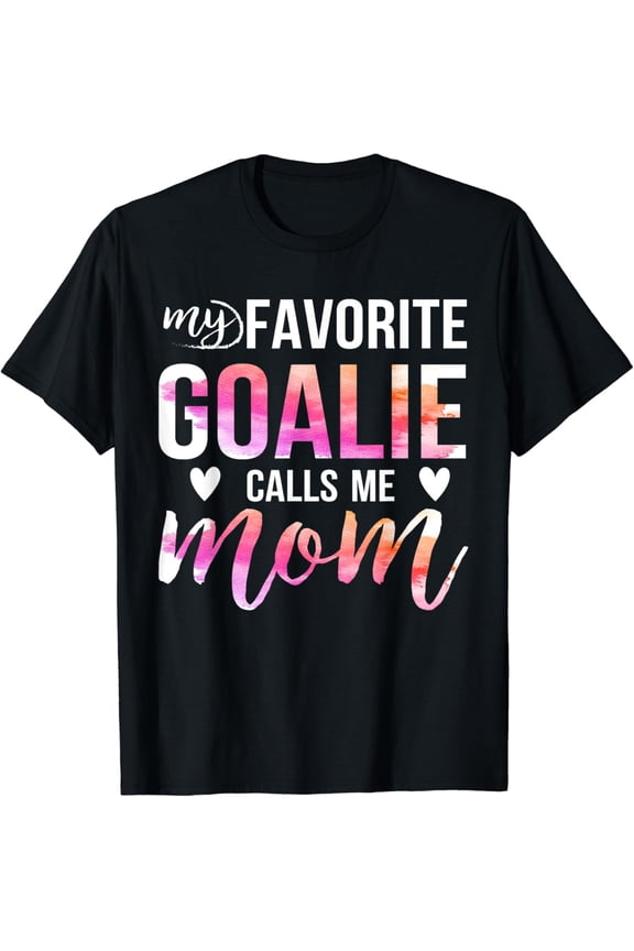 t-shirtSoccer Hockey Tee for Moms: My Favorite Goalie Calls Me Mom! T-Shirt mens t shirt,black,women,funny,misfits,men,journey