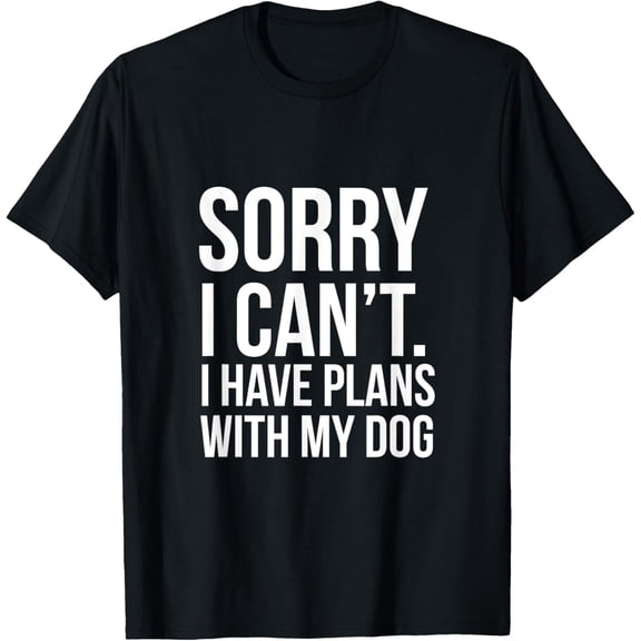 t-shirt Sorry I Can't. I Have Plans With My Dog Funny Excuse T-shirtMen and women can wear, black T-shirts, gifts. Age: M,L，XL 2XL, 3XL, 4XL