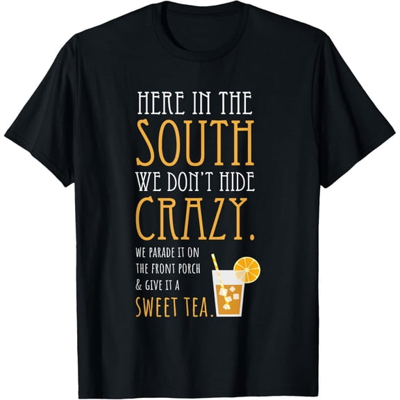 t-shirt Southern Sweet Tea We Don't Hide Crazy T-Shirt mens，black，women，funny，men，journey，Crew Neck, Short Sleeve,printing