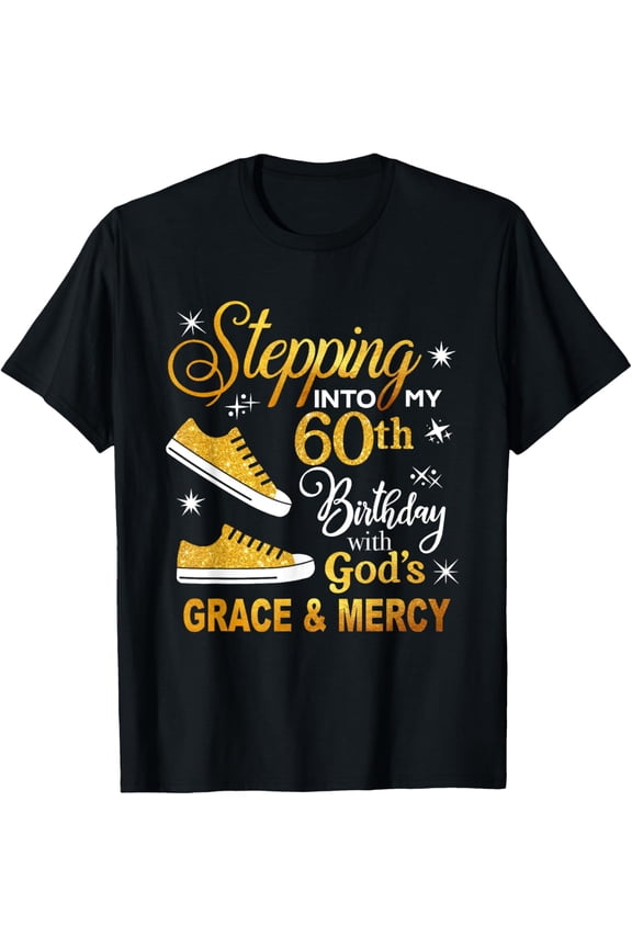 t-shirt Stepping into my 60th birthday with God's grace & Mercy T-Shirt mens，black，women，funny，journey，Crew Neck, Short Sleeve,printing