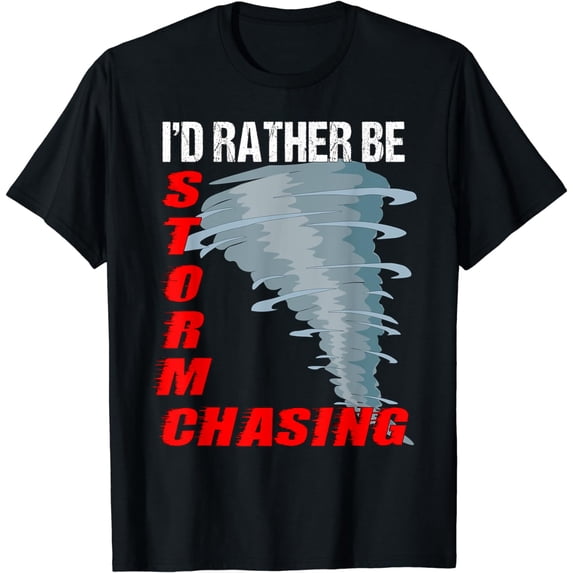 t-shirt Storm Chaser TShirt Storm Hunter Quote Funny Twister Gift mens t shirt,black,women,funny,misfits,men,journey