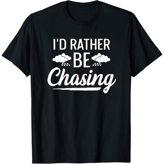 t-shirt Storm Chasing Quote for a Storm Spotter T-Shirt mens，black，women，funny，journey，Crew Neck, Short Sleeve,custom clothing patterns.gift