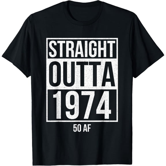 t-shirt Straight Outta 1974 50 AF Funny 50th Birthday Gift Men Women T-Shirt.