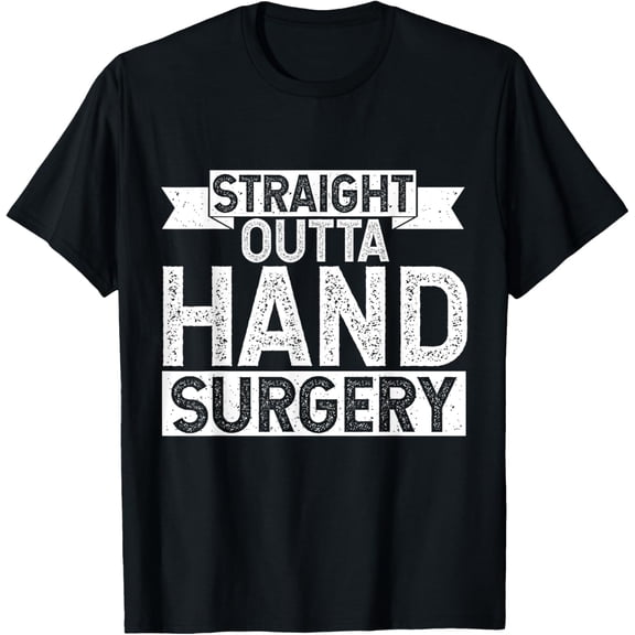 t-shirt Straight Outta Hand Surgery T-Shirt Hospital Recovery T-ShirtMen and women can wear, black T-shirts, gifts. Age: M,L，XL 2XL, 3XL, 4XL