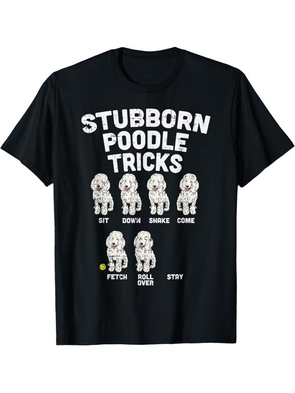 t-shirt Stubborn Poodle Tricks Funny Dog Lover Owner Trainer Gift T-ShirtMen and women can wear, black T-shirts, gifts. Age: M,L,XL 2XL, 3XL, 4XL