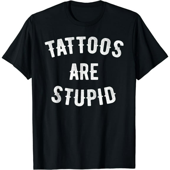 t-shirt Tattoos are stupid shirt funny sarcastic T-Shirt mens t shirt，black，women，funny，misfits，men，journey