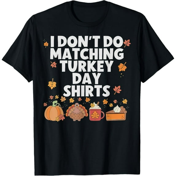 t-shirt Thanksgiving Couple Funny I Don't Do Matching Turkey Day T-Shirt.