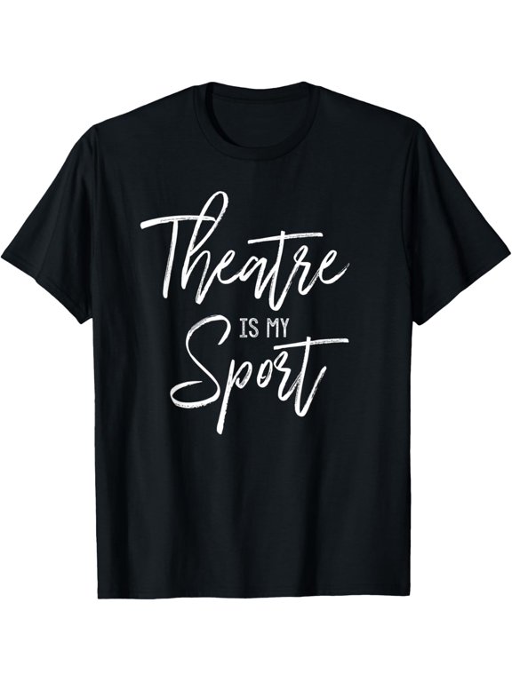 t-shirt Theatre Quote for Actors Acting Gift Theater is My Sport T-Shirt.