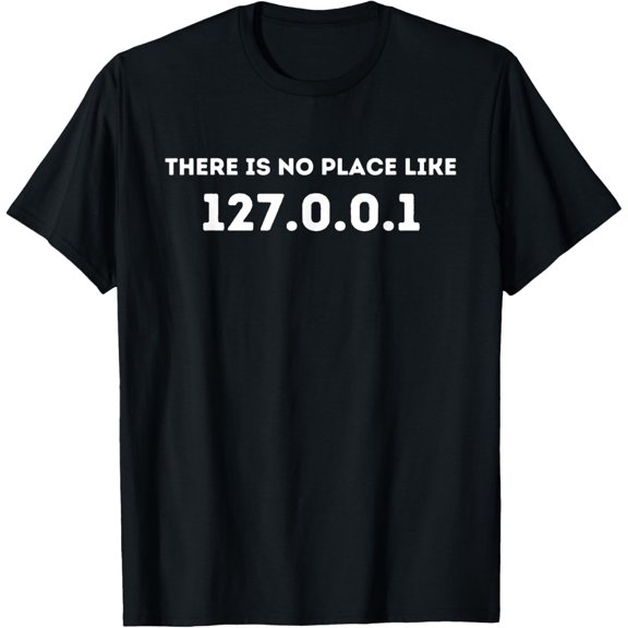 t-shirt There is no Place Like 127.0.0.1 - Programming Programmer T-ShirtMen and women can wear, black T-shirts, gifts. Age: M,L，XL 2XL, 3XL, 4XL