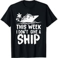 thumbnail image 1 of t-shirt This Week I Don′t Give a Ship Cruise Trip Vacation funny T-Shirt., 1 of 4
