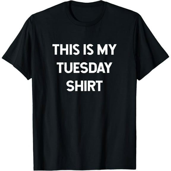 t-shirt This is my Tuesday Shirt Days of the Week Shirts mens，black，women，funny，journey，Crew Neck, Short Sleeve,printing