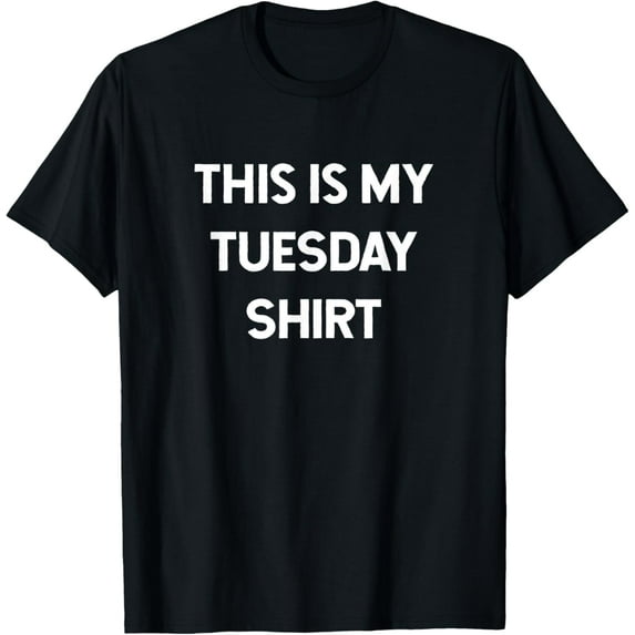 t-shirt This is my Tuesday Shirt Days of the Week Shirts mens,black,women,funny,journey,Crew Neck, Short Sleeve,printing