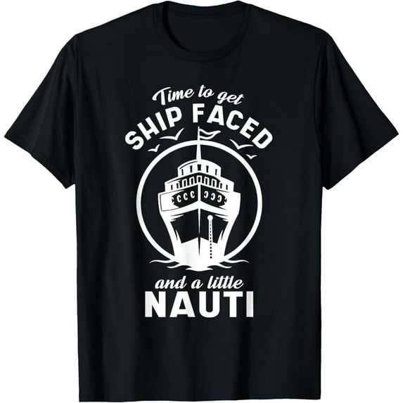 t-shirt Time To Get Ship Faced and a Little Nauti - Cruise Ship T-Shirt mens,black,women,funny,journey,Crew Neck, Short Sleeve,custom clothing patterns.gift
