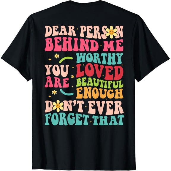 t-shirt To The Person Behind Me You Are Amazing Beautiful and Enough T-Shirt.