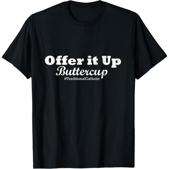 t-shirt Traditional Catholic Tees: Offer it Up Buttercup mens,black,women,funny,men,journey,Crew Neck, Short Sleeve,printing