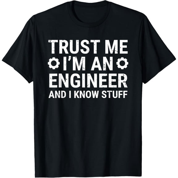 t-shirt Trust Me I'm An Engineer And I Know Stuff Funny Engineering T-Shirt mens t shirt，black，women，funny，misfits，men，journey