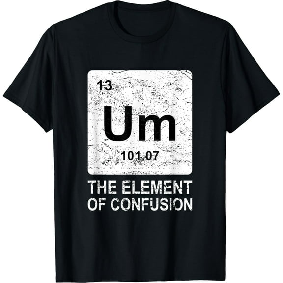 t-shirt Um Element Of Confusion Nerdy Humor Tee Men Funny Chemistry T-Shirt mens，black，women，funny，journey，Crew Neck, Short Sleeve,printing