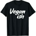 thumbnail image 1 of t-shirt Vegan Ish Veganism Organic Based Diet Plant Lover Gift T-Shirt mens t shirt，black，women，funny，misfits，men，journey, 1 of 4
