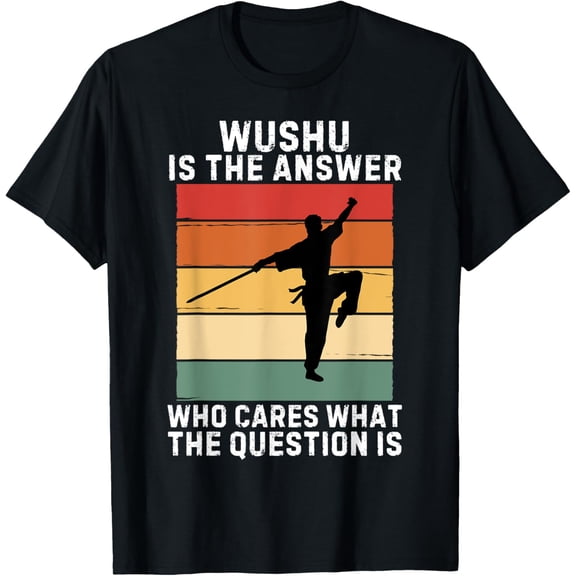 t-shirt Vintage Wushu Is The Answer Who Cares What The Question Is T-ShirtMen and women can wear, black T-shirts, gifts. Age: M,L,XL 2XL, 3XL, 4XL