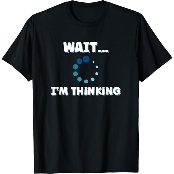 Wait I'm Thinking, Buffering Processing Loading Icon T-ShirtMen and women, Black T-shirt, size: Extra large