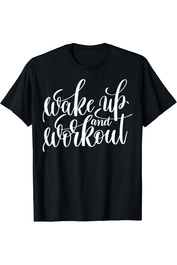 t-shirt "Wake Up and Work Out" fitness T-shirt (workout clothes) T-Shirt mens,black,women,funny,journey,Crew Neck, Short Sleeve,printing