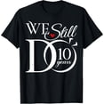 thumbnail image 1 of t-shirt We Still Do 10 Years Funny Couple 10th Wedding Anniversary T-Shirt mens，black，women，funny，journey，Crew Neck, Short Sleeve,printing, 1 of 4