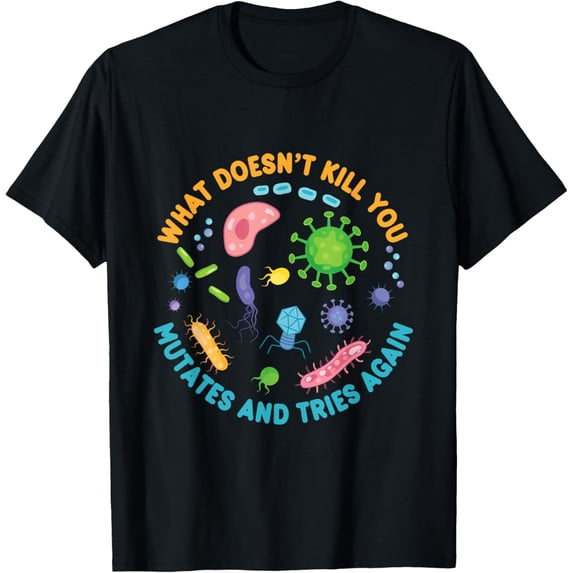 t-shirt What Doesn't Kill You Mutates and Tries Again Funny Biology T-Shirt mens t shirt,black,women,funny,misfits,men,journey