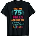 thumbnail image 1 of t-shirt What Has 75 Balls And Keep The Ladies Smiling Bingo Player t-shirt mens t shirt，black，women，funny，misfits，men，journey, 1 of 4