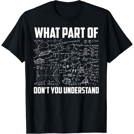 t-shirt What Part Of Don't You Understand | Funny Math Teacher Gift Short Sleeve T-Shirt, Black, Small,.