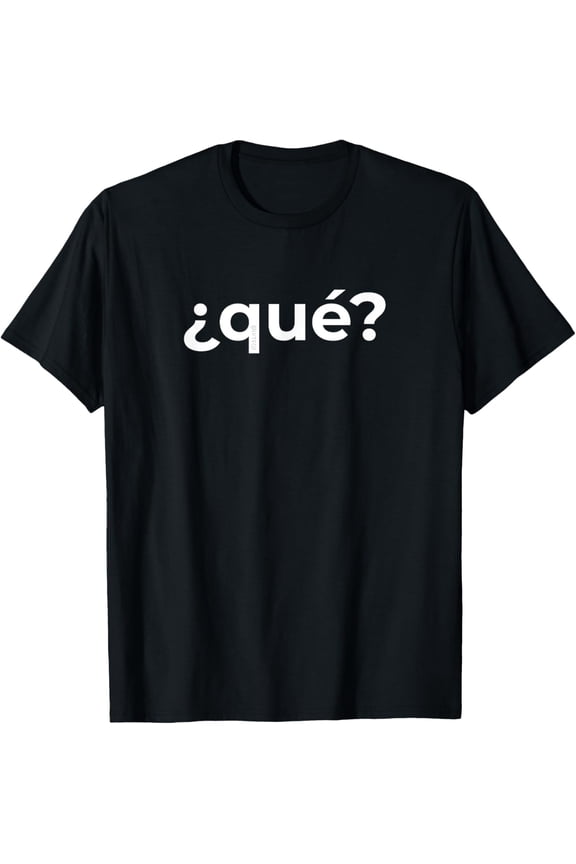 t-shirt “What? (Qué)” Simple Spanish Word Funny T-Shirt mens,black,women,funny,journey,Crew Neck, Short Sleeve,custom clothing patterns.gift