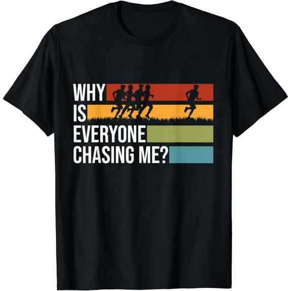 t-shirt Why Is Everyone Chasing Me Track And Field XC Cross Country T-Shirt mens t shirt,black,women,funny,misfits,men,journey