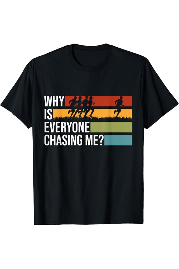 t-shirt Why Is Everyone Chasing Me Track And Field XC Cross Country T-Shirt mens t shirt,black,women,funny,misfits,men,journey